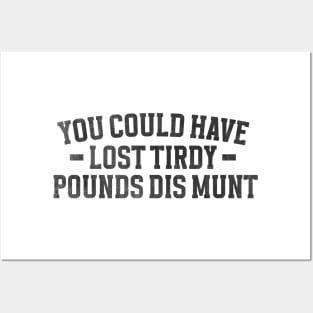 You Could Have Lost Tirdy Pounds Dis Munt, Funny Meme Posters and Art